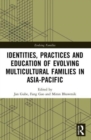 Image for Identities, practices and education of evolving multicultural families in Asia-Pacific