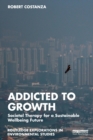 Image for Addicted to growth  : societal therapy for a sustainable wellbeing future