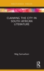 Image for Claiming the City in South African Literature