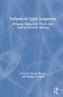 Image for Indigenous legal judgments  : bringing indigenous voices into judicial decision making