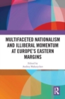 Image for Multifaceted Nationalism and Illiberal Momentum at Europe&#39;s Eastern Margins
