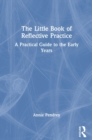 Image for The little book of reflective practice  : a practical guide to the early years