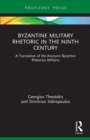 Image for Byzantine military rhetoric in the ninth century  : a translation of the Anonymi Byzantini Rhetorica Militaris