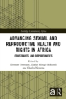 Image for Advancing sexual and reproductive health and rights in Africa  : constraints and opportunities