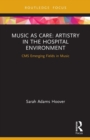 Image for Music as Care: Artistry in the Hospital Environment