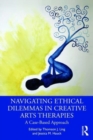 Image for Navigating ethical dilemmas in creative arts therapies  : a case-based approach