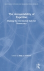 Image for The accountability of expertise  : making the un-elected safe for democracy