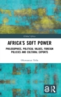 Image for Africa&#39;s soft power  : philosophies, political values, foreign policies and cultural exports