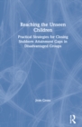 Image for Reaching the unseen children  : practical strategies for closing stubborn attainment gaps in disadvantaged groups