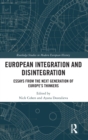 Image for European integration and disintegration  : essays from the next generation of Europe&#39;s thinkers