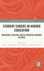 Image for Student carers in higher education  : navigating, resisting and reinventing academic cultures
