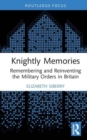 Image for Knightly memories  : remembering and reinventing the military orders in Britain
