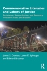 Image for Commemorative literacies and labors of justice  : resistance, reconciliation, and recovery in Buenos Aires and beyond