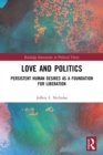 Image for Love and politics  : persistent human desires as a foundation for liberation