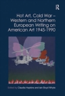 Image for Hot art, Cold War  : Western and Northern European writing on American art 1945-1990