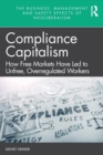Image for Compliance capitalism  : how free markets have led to unfree, overregulated workers