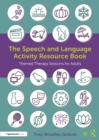 Image for The speech and language activity resource book  : themed therapy sessions for adults