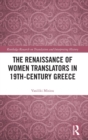 Image for The Renaissance of Women Translators in 19th-Century Greece