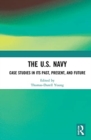Image for The U.S. Navy  : case studies in its past, present, and future