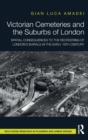 Image for Victorian cemeteries and the suburbs of London  : spatial consequences to the reordering of London&#39;s burials in the early 19th century