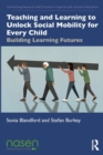 Image for Teaching and learning to unlock social mobility for every child  : building learning futures