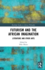 Image for Futurism and the African imagination  : literature and other arts