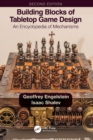 Image for Building blocks of tabletop game design  : an encyclopedia of mechanisms