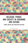 Image for Religion, power, and society in Suriname and Guyana  : Hindu, Muslim, and Christian relations