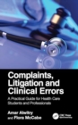 Image for Complaints, Litigation and Clinical Errors : A Practical Guide for Health Care Students and Professionals