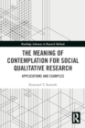 Image for The Meaning of Contemplation for Social Qualitative Research : Applications and Examples