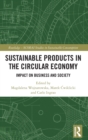 Image for Sustainable products in the circular economy  : impact on business and society