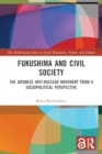 Image for Fukushima and Civil Society : The Japanese Anti-Nuclear Movement from a Socio-Political Perspective