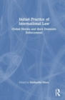 Image for Indian practice of international law  : global norms and their domestic enforcement