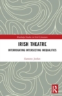 Image for Irish theatre  : interrogating intersecting inequalities