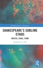 Image for Shakespeare&#39;s sublime ethos  : matter, stage, form