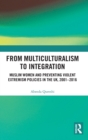 Image for From multiculturalism to integration  : Muslim women and preventing violent extremism policies in the UK, 2001-2016