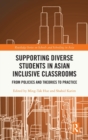 Image for Supporting diverse students in Asian inclusive classrooms  : from policies and theories to practice