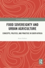 Image for Food sovereignty and urban agriculture  : concepts, politics, and practice in South Africa