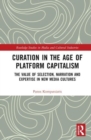 Image for Curation in the age of platform capitalism  : the value of selection, narration and expertise in new media cultures