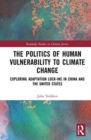Image for The politics of human vulnerability to climate change  : exploring adaptation lock-ins in China and the United States