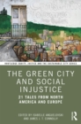 Image for The green city and social injustice  : 21 tales from North America and Europe