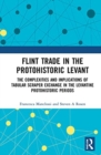 Image for Flint trade in the protohistoric Levant  : the complexities and implications of tabular scraper exchange in the Levantine protohistoric periods