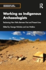 Image for Working as Indigenous Archaeologists : Reckoning New Paths Between Past and Present Lives