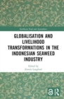 Image for Globalisation and Livelihood Transformations in the Indonesian Seaweed Industry