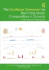 Image for The Routledge companion to teaching music composition in schools  : international perspectives