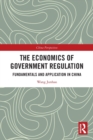 Image for The economics of government regulation  : fundamentals and application in China