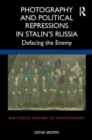 Image for Photography and political repressions in Stalin&#39;s Russia  : defacing the enemy