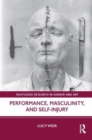 Image for Performance, Masculinity, and Self-Injury