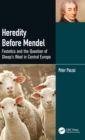 Image for Heredity before Mendel  : Festetics and the question of sheep&#39;s wool in Central Europe