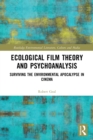 Image for Ecological film theory and psychoanalysis  : surviving the environmental apocalypse in cinema